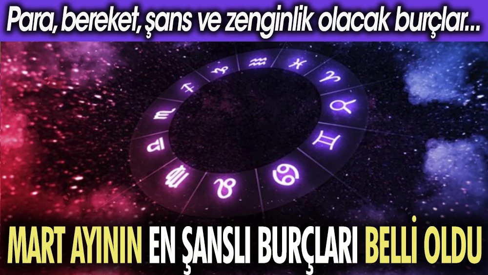 Mart Ayının En Şanslı 2 Burcu Belli Oldu!